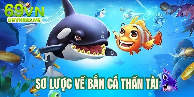 Sơ lược về game bắn cá thần tài 69vn đổi thưởng