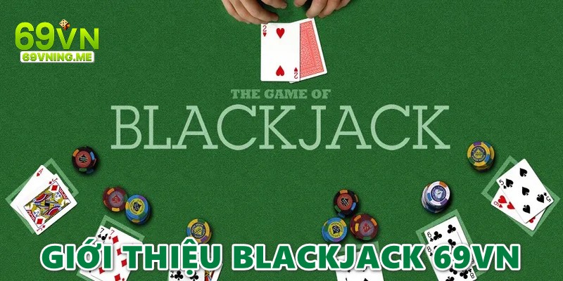 Những thông tin giới thiệu về game Blackjack 69vn