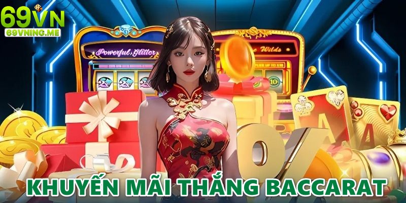 Chương trình hấp dẫn tặng thêm khi thắng liên tiếp tại Baccarat 69vn