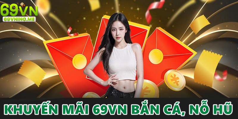 Cá cược nổ hũ, bắn cá nhận ưu đãi khổng lồ