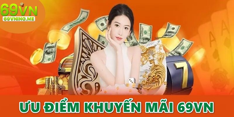 Những ưu điểm hấp dẫn của hệ thống khuyến mãi 69vn